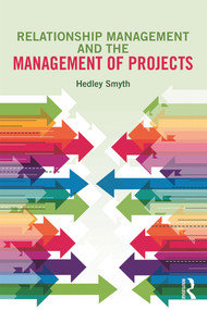 Relationship Management and the Management of Projects by Hedley Smyth, 9780415705127