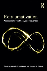Retraumatization (Assessment, Treatment, and Prevention) - 9780415872768 by Melanie P. Duckworth, Victoria M. Follette, 9780415872768