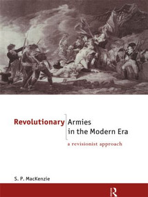 Revolutionary Armies in the Modern Era (A Revisionist Approach) - 9780415867771 by S.P. Mackenzie, 9780415867771