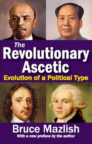 The Revolutionary Ascetic (Evolution of a Political Type) - 9781412852982 by Bruce Mazlish, 9781412852982