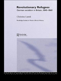 Revolutionary Refugees (German Socialism in Britain, 1840-1860) by Christine Lattek, 9781138985438