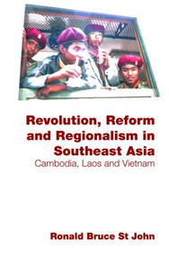 Revolution, Reform and Regionalism in Southeast Asia (Cambodia, Laos and Vietnam) by Ronald Bruce St John, 9780415470070