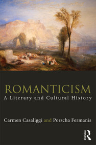 Romanticism (A Literary and Cultural History) - 9780415679084 by Carmen Casaliggi, Porscha Fermanis, 9780415679084