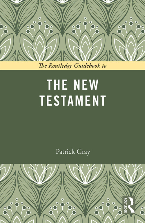 The Routledge Guidebook to The New Testament - 9780415729048 by Patrick Gray, 9780415729048
