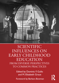 Scientific Influences on Early Childhood Education (From Diverse Perspectives to Common Practices) - 9781138605176 by Dominic F. Gullo, M. Elizabeth Graue, 9781138605176