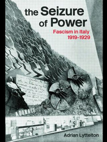 The Seizure of Power (Fascism in Italy, 1919-1929) by Professor Adrian Lyttelton, Adrian Lyttelton, 9780415553940