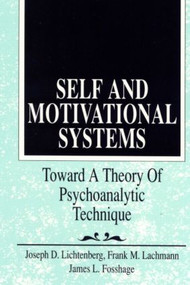 Self and Motivational Systems (Towards A Theory of Psychoanalytic Technique) - 9780881633597 by Joseph D. Lichtenberg, Frank M. Lachmann, James L. Fosshage, 9780881633597