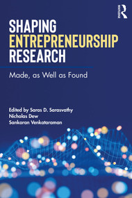 Shaping Entrepreneurship Research (Made, as Well as Found) by Saras Sarasvathy, Nicholas Dew, Sankaran Venkataraman, 9781138061996