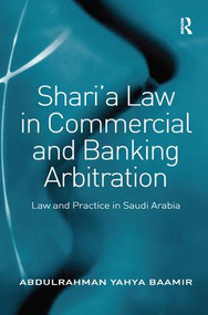 Shari'a Law in Commercial and Banking Arbitration (Law and Practice in Saudi Arabia) - 9781138277069 by Abdulrahman Yahya Baamir, 9781138277069