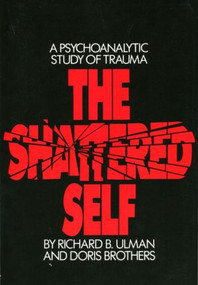 The Shattered Self (A Psychoanalytic Study of Trauma) - 9780881631746 by Richard B. Ulman, Doris Brothers, 9780881631746