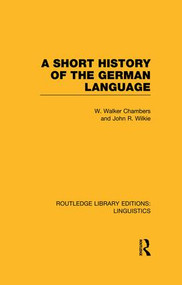 A Short History of the German Language (RLE Linguistics E: Indo-European Linguistics) - 9781138988125 by William Walker Chambers, John Ritchie Wilkie, 9781138988125