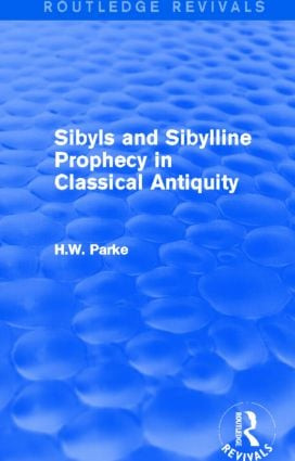 Sibyls and Sibylline Prophecy in Classical Antiquity (Routledge Revivals) by H. Parke, 9781138015869