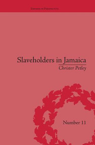 Slaveholders in Jamaica (Colonial Society and Culture during the Era of Abolition) - 9781138663794 by Christer Petley, 9781138663794
