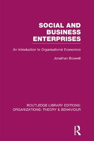 Social and Business Enterprises (RLE: Organizations) (An Introduction to Organisational Economics) - 9781138982130 by Jonathan Boswell, 9781138982130