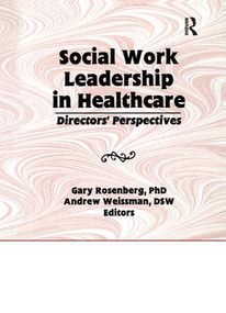 Social Work Leadership in Healthcare (Director's Perspectives) - 9781138982369 by Gary Rosenberg, Andrew Weissman, 9781138982369