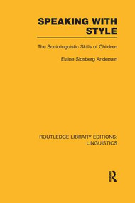 Speaking With Style (RLE Linguistics C: Applied Linguistics) (The Sociolinguistics Skills of Children) - 9781138982741 by Elaine Andersen, 9781138982741