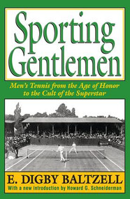 Sporting Gentlemen (Men's Tennis from the Age of Honor to the Cult of the Superstar) - 9781412851800 by E. Digby Baltzell, 9781412851800