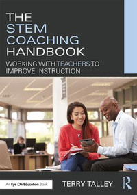 The STEM Coaching Handbook (Working with Teachers to Improve Instruction) - 9781138651036 by Terry Talley, 9781138651036