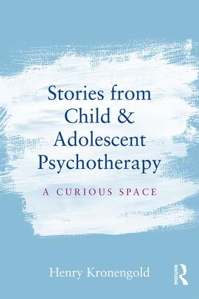 Stories from Child & Adolescent Psychotherapy (A Curious Space) - 9781138912878 by Henry Kronengold, 9781138912878