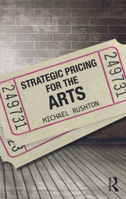 Strategic Pricing for the Arts - 9780415713672 by Michael Rushton, 9780415713672