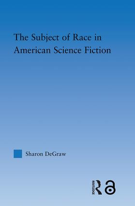 The Subject of Race in American Science Fiction - 9780415802895 by Sharon DeGraw, 9780415802895