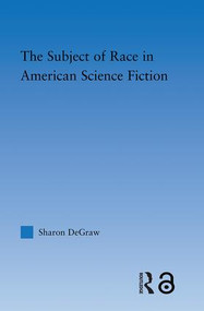The Subject of Race in American Science Fiction - 9780415802895 by Sharon DeGraw, 9780415802895