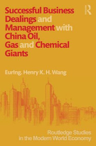 Successful Business Dealings and Management with China Oil, Gas and Chemical Giants by Henry K. H. Wang, 9781138918115