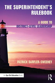 The Superintendent's Rulebook (A Guide to District-Level Leadership) - 9781138294745 by Patrick Darfler-Sweeney, 9781138294745