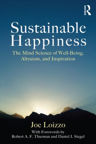 Sustainable Happiness (The Mind Science of Well-Being, Altruism, and Inspiration) by Joe Loizzo, 9780415878166
