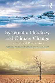 Systematic Theology and Climate Change (Ecumenical Perspectives) - 9780415742795 by Michael S. Northcott, Peter M. Scott, 9780415742795