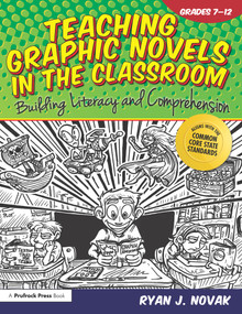 Teaching Graphic Novels in the Classroom (Building Literacy and Comprehension (Grades 7-12)) by Ryan J. Novak, 9781618211071