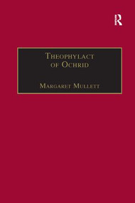 Theophylact of Ochrid (Reading the Letters of a Byzantine Archbishop) - 9781138260528 by Margaret Mullett, 9781138260528