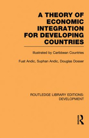 A Theory of Economic Integration for Developing Countries (Illustrated by Caribbean Countries) - 9780415845779 by Fuat Andic, Suphan Andic, Douglas Dosser, 9780415845779