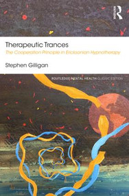 Therapeutic Trances (The Cooperation Principle in Ericksonian Hypnotherapy) - 9781138584358 by Stephen Gilligan, 9781138584358