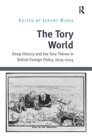 The Tory World (Deep History and the Tory Theme in British Foreign Policy, 1679-2014) - 9781138703612 by Jeremy Black, 9781138703612