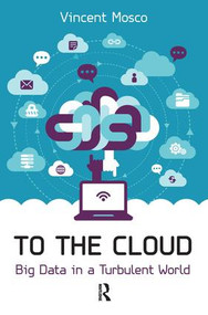 To the Cloud (Big Data in a Turbulent World) by Vincent Mosco, 9781612056166