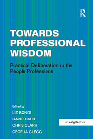 Towards Professional Wisdom (Practical Deliberation in the People Professions) - 9781409407430 by Cecelia Clegg, 9781409407430
