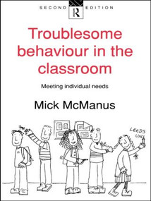 Troublesome Behaviour in the Classroom (Meeting Individual Needs) by Mick McManus, 9780415113601