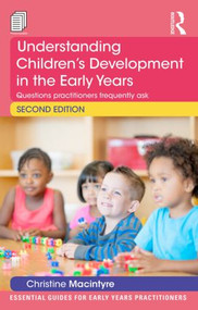 Understanding Children's Development in the Early Years (Questions practitioners frequently ask) - 9781138022478 by Christine Macintyre, 9781138022478