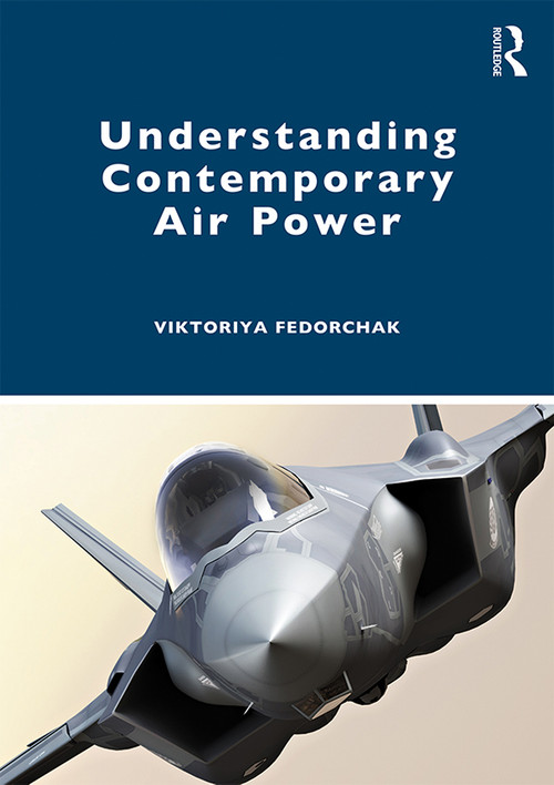 Understanding Contemporary Air Power - 9781138393806 by Viktoriya Fedorchak, 9781138393806