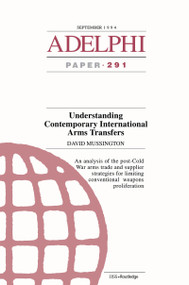 Understanding Contemporary International Arms Transfers by David Mussington, 9781857531268