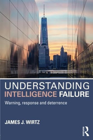 Understanding Intelligence Failure (Warning, Response and Deterrence) - 9781138942141 by James Wirtz, 9781138942141
