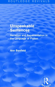 Unspeakable Sentences (Routledge Revivals) (Narration and Representation in the Language of Fiction) - 9781138815513 by Ann Banfield, 9781138815513