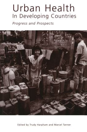 Urban Health in Developing Countries (Progress and Prospects) by Marcel Tanner, Trudy Harpham, 9781853832819
