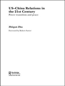 US-China Relations in the 21st Century (Power Transition and Peace) - 9780415497343 by Zhiqun Zhu, 9780415497343