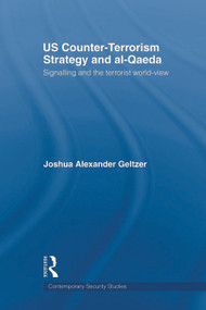 US Counter-Terrorism Strategy and al-Qaeda (Signalling and the Terrorist World-View) - 9780415664523 by Joshua A. Geltzer, 9780415664523