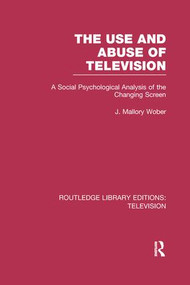 The Use and Abuse of Television (A Social Psychological Analysis of the Changing Screen) - 9781138990159 by J. Mallory Wober, 9781138990159