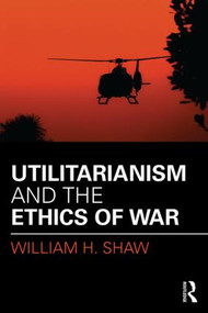 Utilitarianism and the Ethics of War - 9781138998964 by William Shaw, 9781138998964