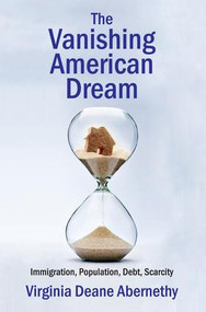 The Vanishing American Dream (Immigration, Population, Debt, Scarcity) - 9781412863377 by Virginia Deane Abernethy, 9781412863377