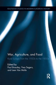 War, Agriculture, and Food (Rural Europe from the 1930s to the 1950s) - 9781138110434 by Paul Brassley, Yves Segers, Leen Van Molle, 9781138110434